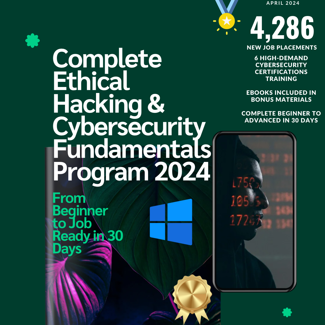 The Complete Ethical Hacking & Cybersecurity Fundamentals Program 2024 : From Beginner To Job Ready in 30 Days
